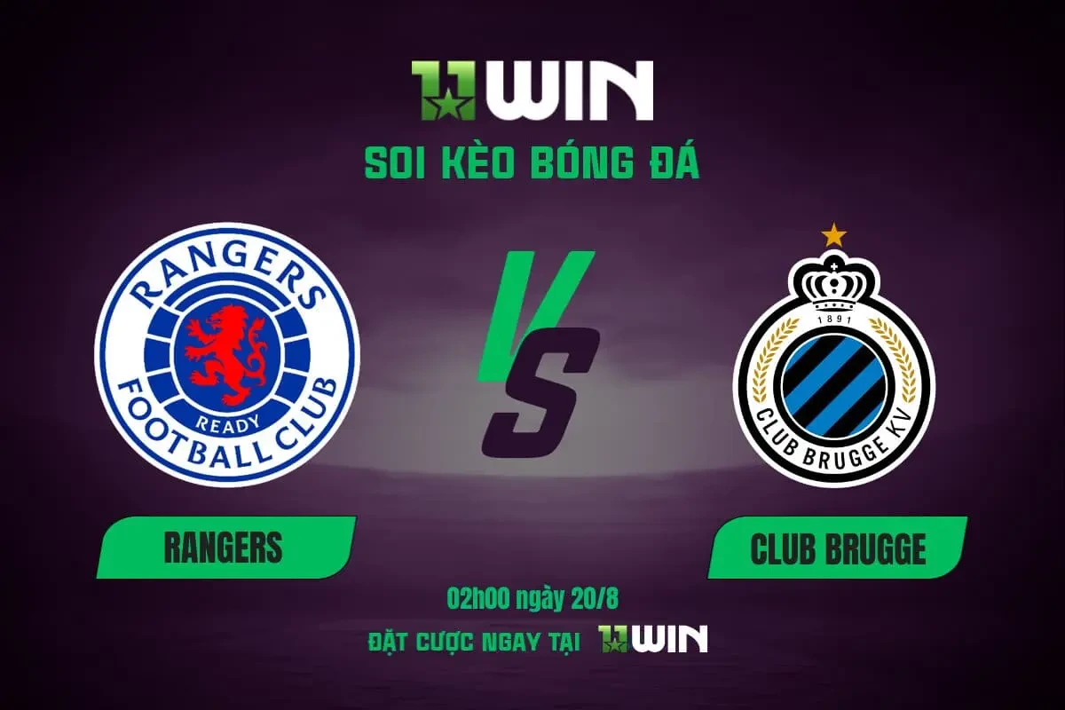 11WIN Soi kèo bóng đá Rangers vs Club Brugge, 02h00 ngày 20/8 | 11WIN